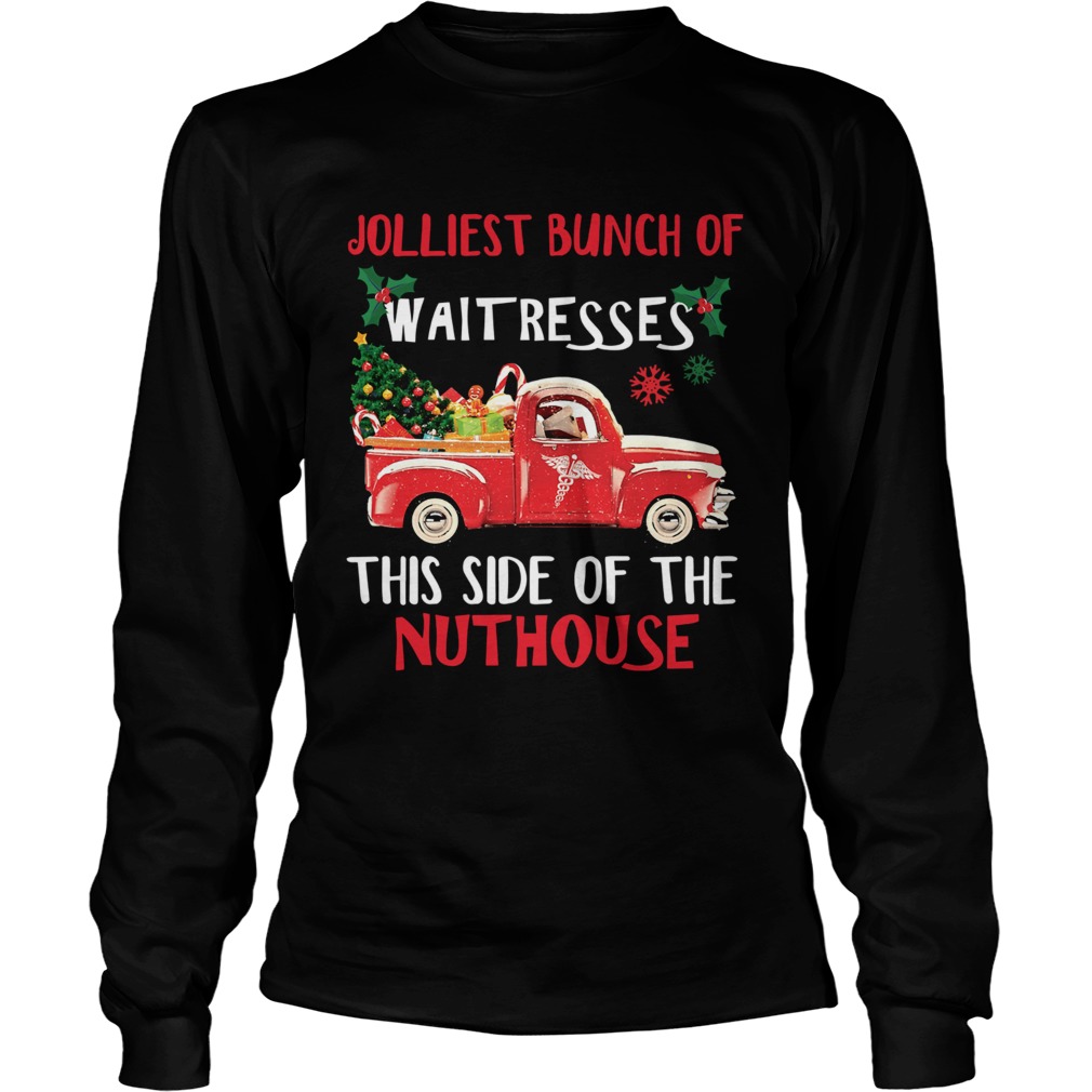 1572667978Jolliest bunch of Waitresses this side of nuthouse LongSleeve