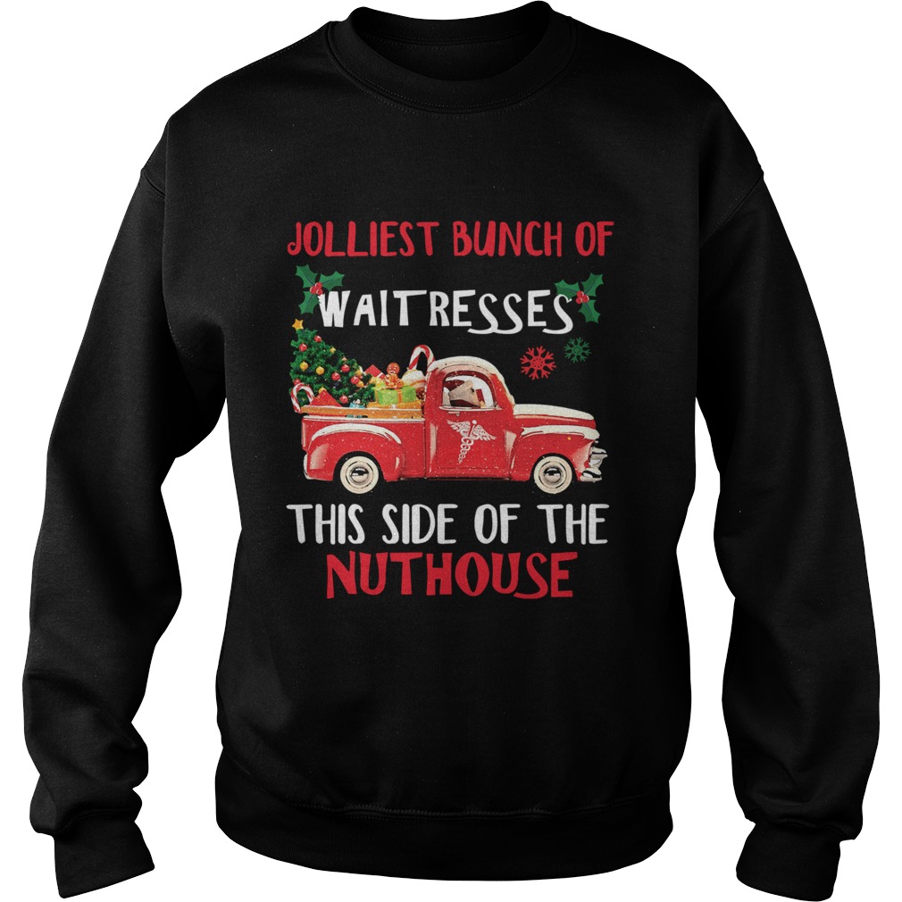 1572667978Jolliest bunch of Waitresses this side of nuthouse Sweatshirt