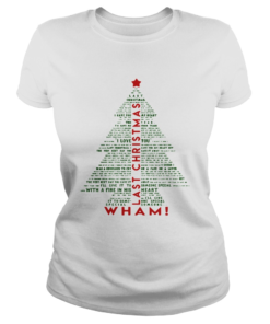 1572681090Wham Last Christmas Lyric Christmas Tree Typography Shirt Classic Ladies