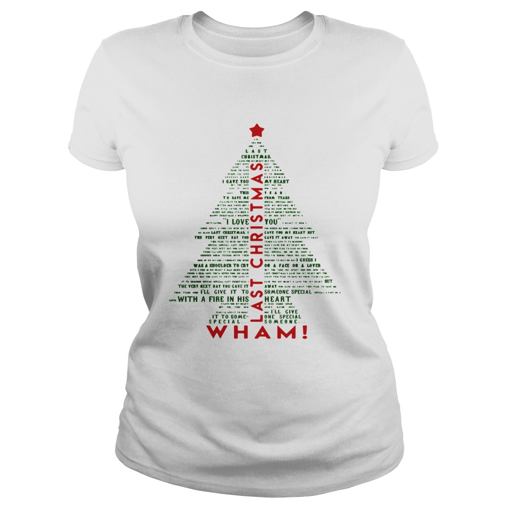 1572681090Wham Last Christmas Lyric Christmas Tree Typography Shirt Classic Ladies