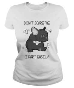 1572681143French Bulldog Donâ€™t Scare Me I Fart Easily Shirt Classic Ladies