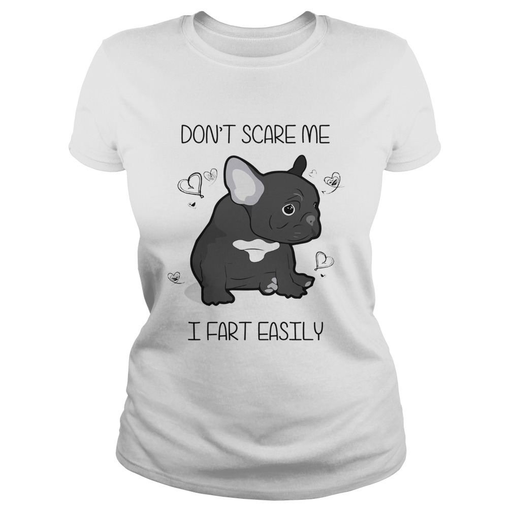 1572681143French Bulldog Donâ€™t Scare Me I Fart Easily Shirt Classic Ladies