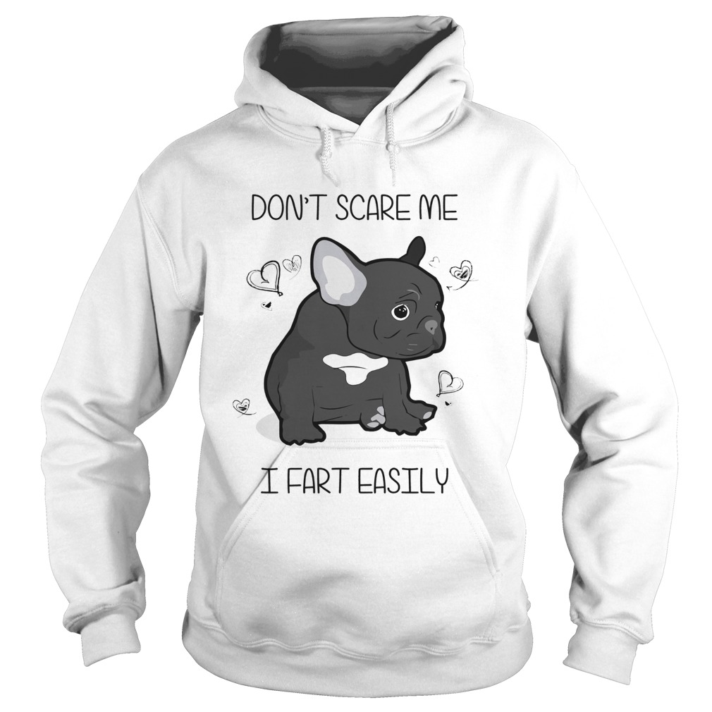 1572681143French Bulldog Donâ€™t Scare Me I Fart Easily Shirt Hoodie