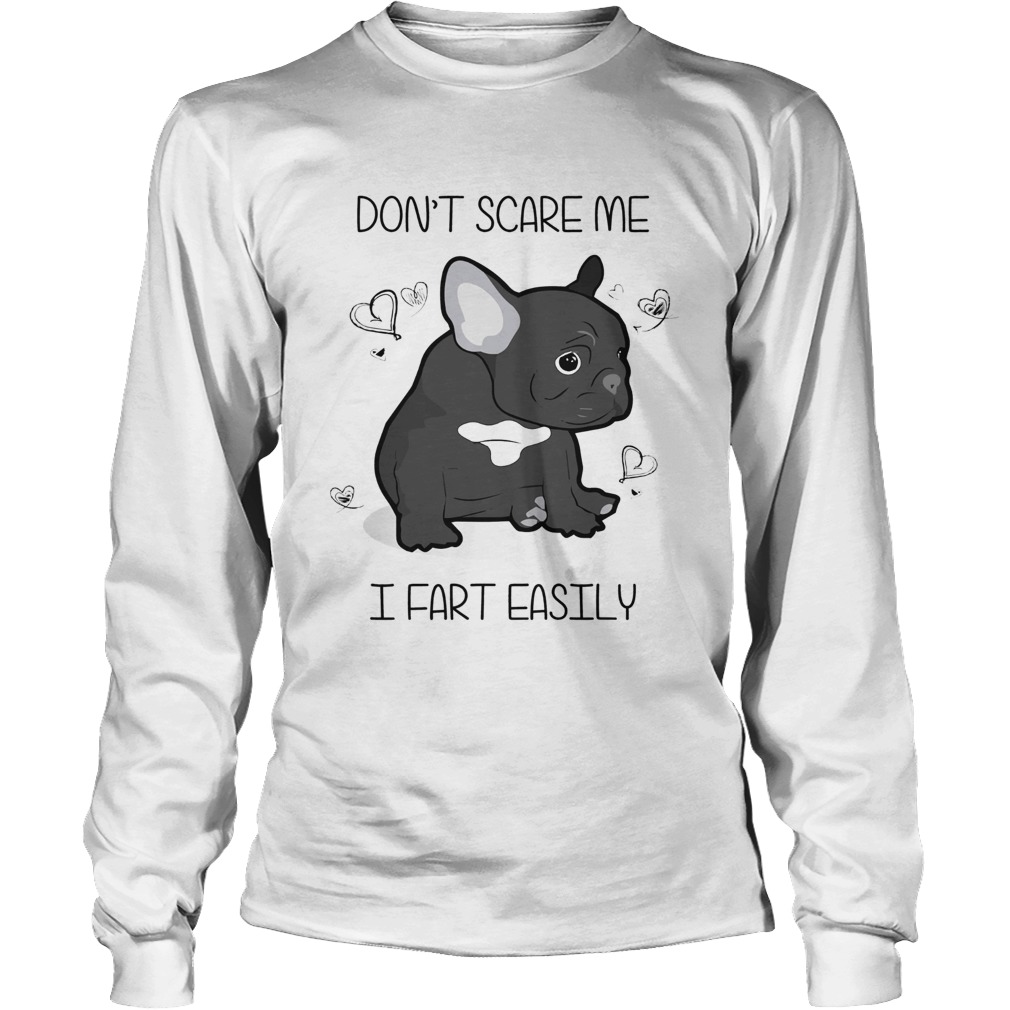 1572681143French Bulldog Donâ€™t Scare Me I Fart Easily Shirt LongSleeve