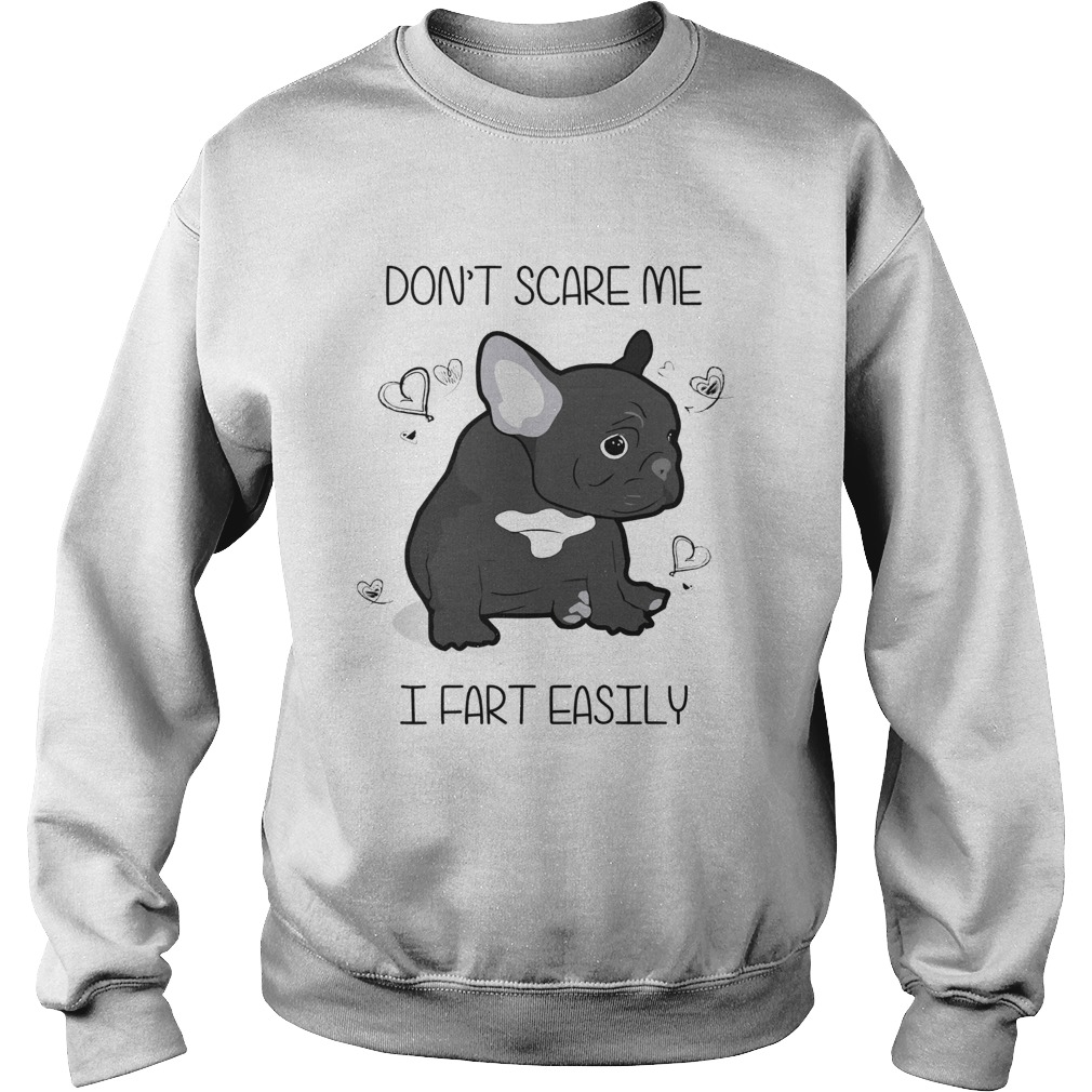 1572681143French Bulldog Donâ€™t Scare Me I Fart Easily Shirt Sweatshirt