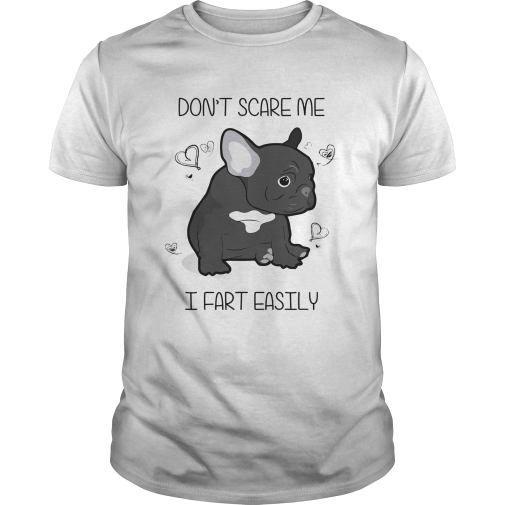 French Bulldog Don’t Scare Me I Fart Easily Shirt