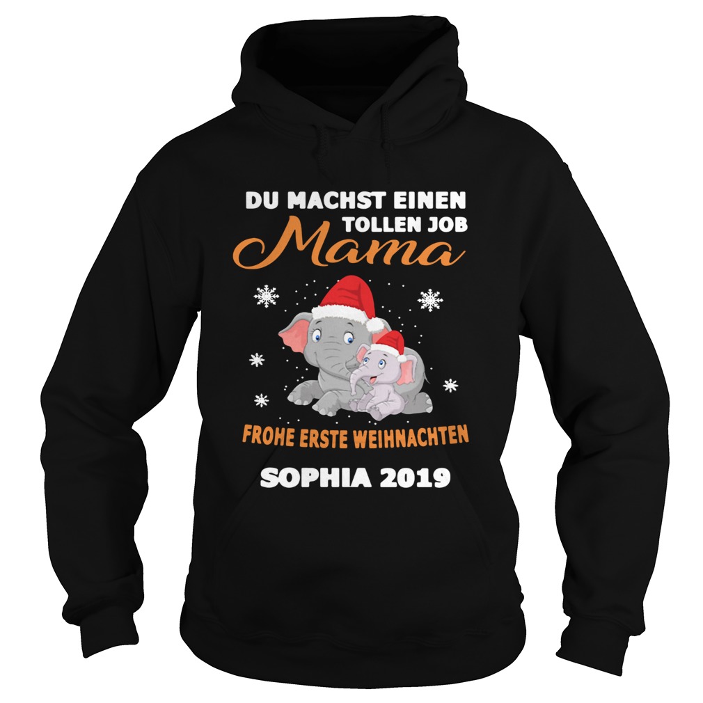 1572681270Elephant Du Machst Einen Tollen Job Mama Frohe Erste Sophia 2019 Shirt Hoodie