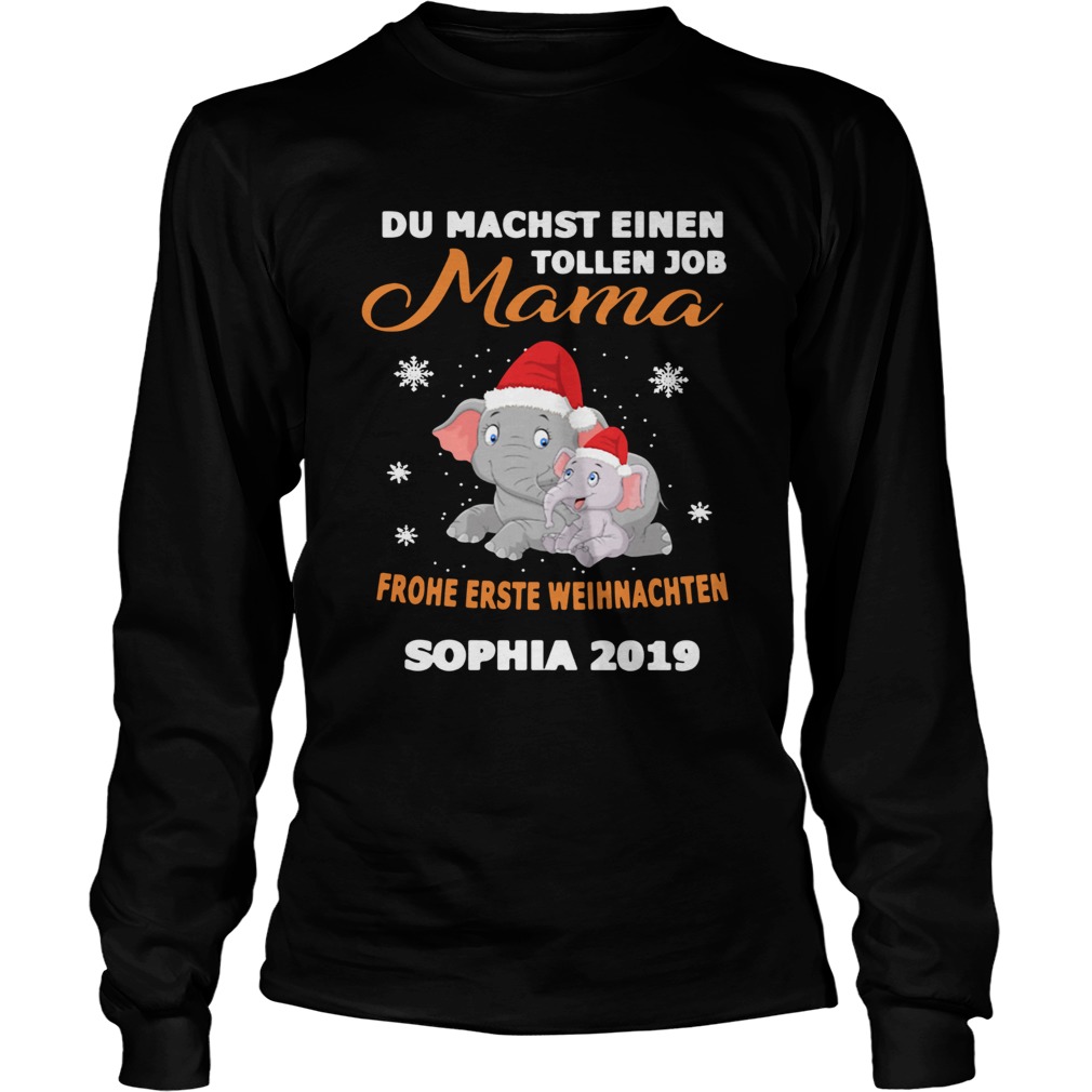 1572681270Elephant Du Machst Einen Tollen Job Mama Frohe Erste Sophia 2019 Shirt LongSleeve