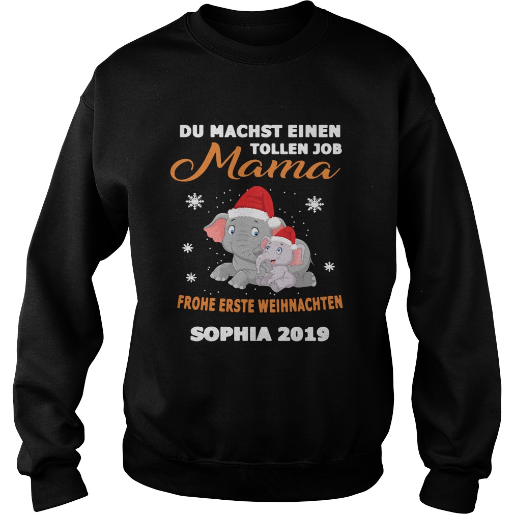 1572681270Elephant Du Machst Einen Tollen Job Mama Frohe Erste Sophia 2019 Shirt Sweatshirt