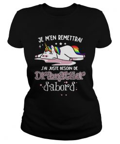 1572681459Unicorn Je Mâ€™en Remettrai Jâ€™ai Juste Besoin De Dramatiser Shirt Classic Ladies