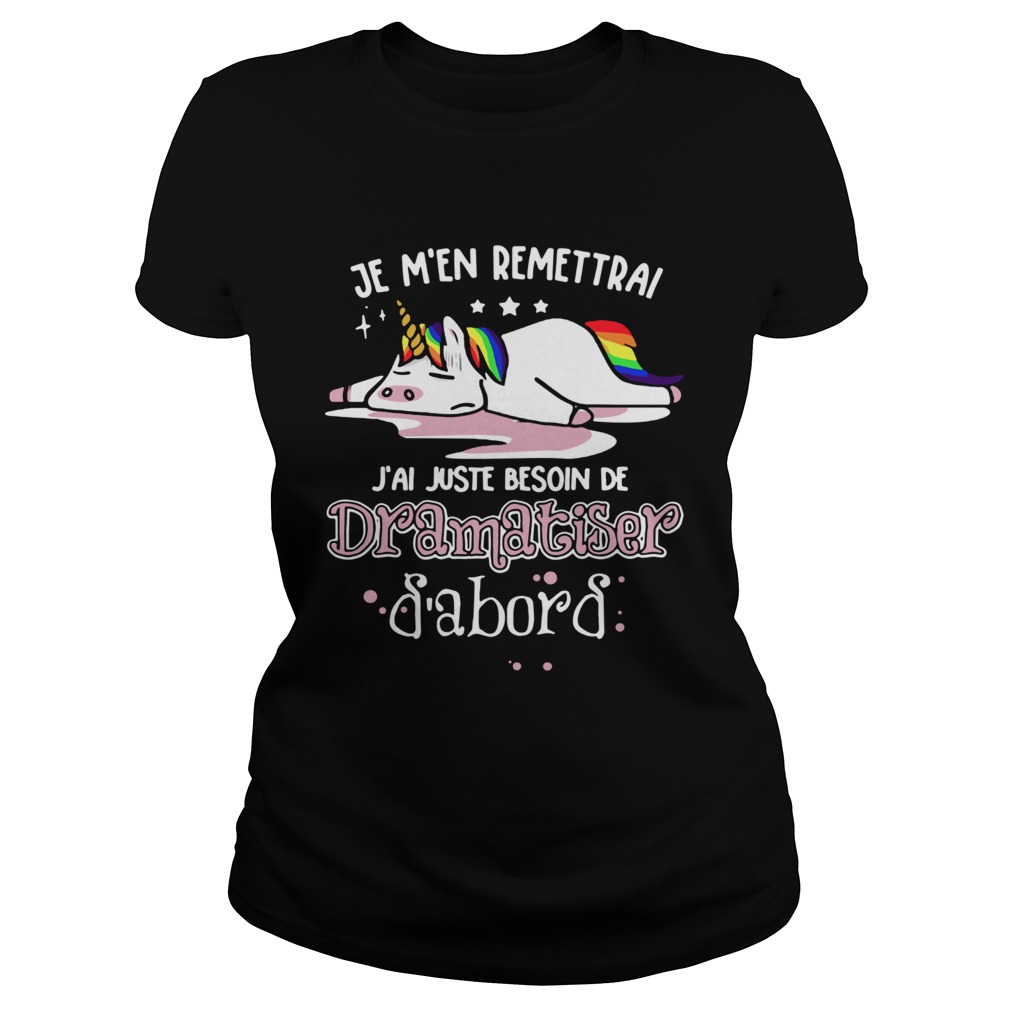 1572681459Unicorn Je Mâ€™en Remettrai Jâ€™ai Juste Besoin De Dramatiser Shirt Classic Ladies