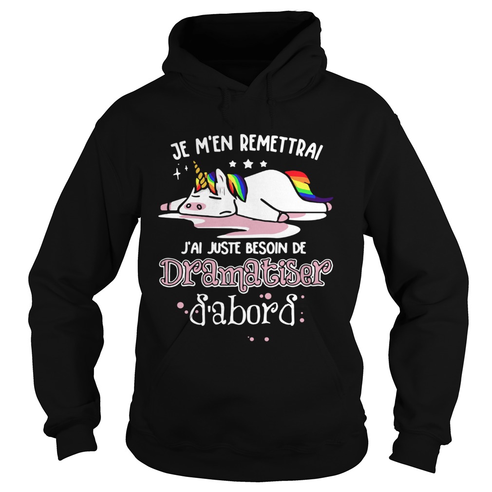 1572681459Unicorn Je Mâ€™en Remettrai Jâ€™ai Juste Besoin De Dramatiser Shirt Hoodie