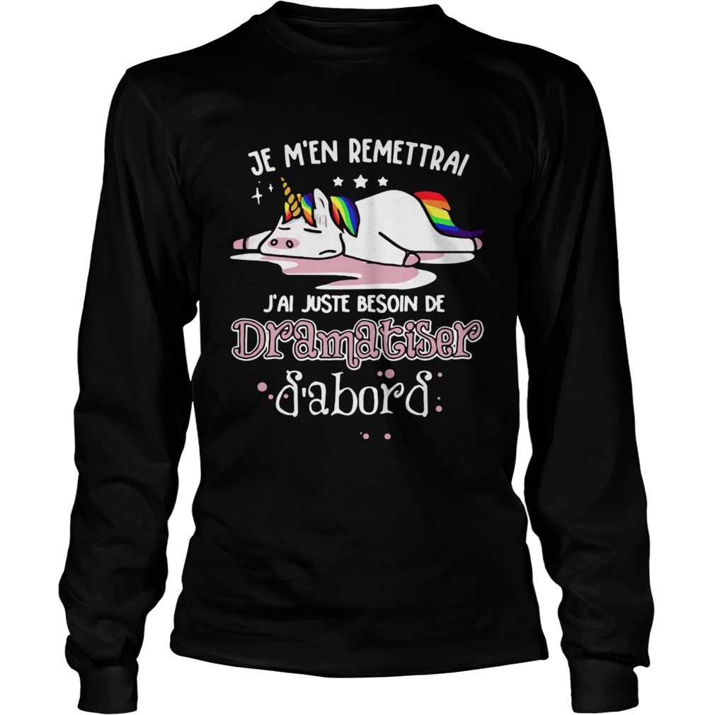 1572681459Unicorn Je Mâ€™en Remettrai Jâ€™ai Juste Besoin De Dramatiser Shirt LongSleeve