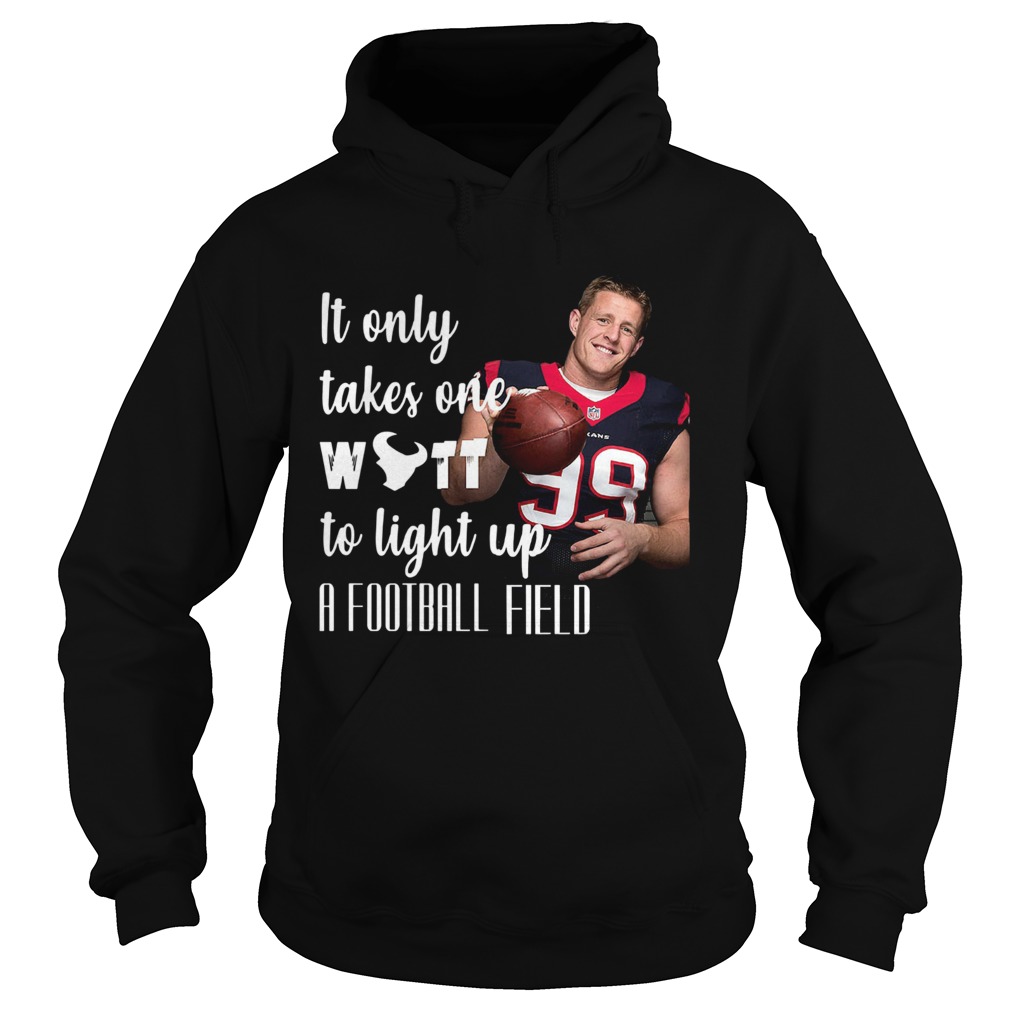 1572685776It Only Takes One Wutt To Light Up A Football Field Jj Watt Shirt Hoodie