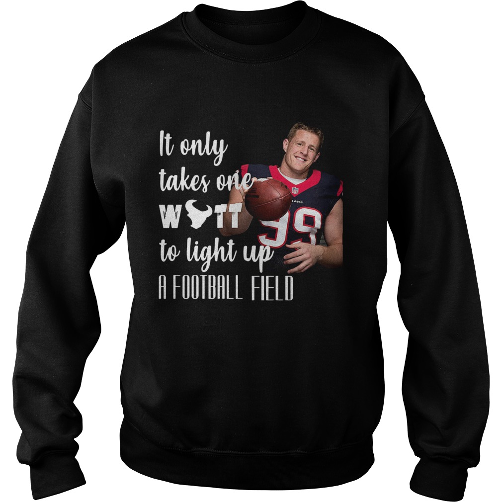 1572685776It Only Takes One Wutt To Light Up A Football Field Jj Watt Shirt Sweatshirt