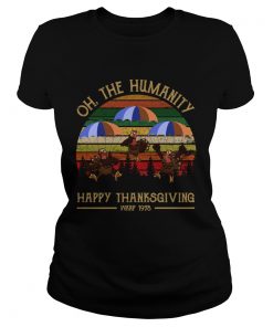 1572686593Turkey Oh The Humanity Happy Thanksgiving Wkrp 1978 Shirt Classic Ladies