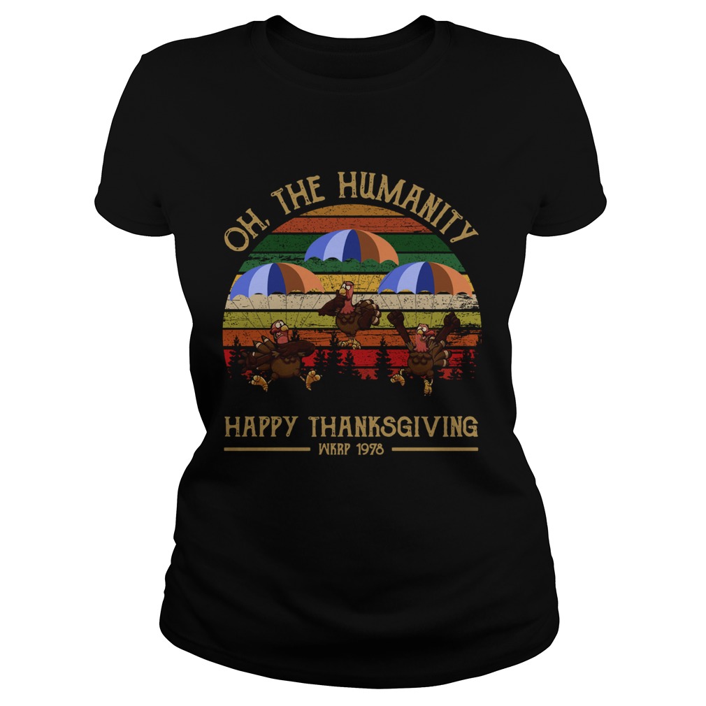 1572686593Turkey Oh The Humanity Happy Thanksgiving Wkrp 1978 Shirt Classic Ladies