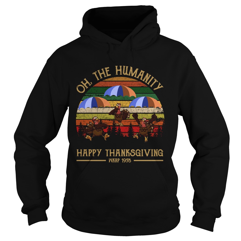 1572686593Turkey Oh The Humanity Happy Thanksgiving Wkrp 1978 Shirt Hoodie