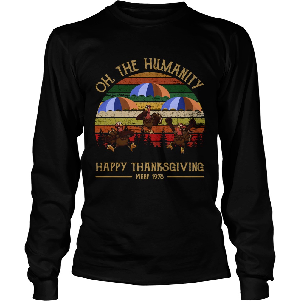 1572686593Turkey Oh The Humanity Happy Thanksgiving Wkrp 1978 Shirt LongSleeve