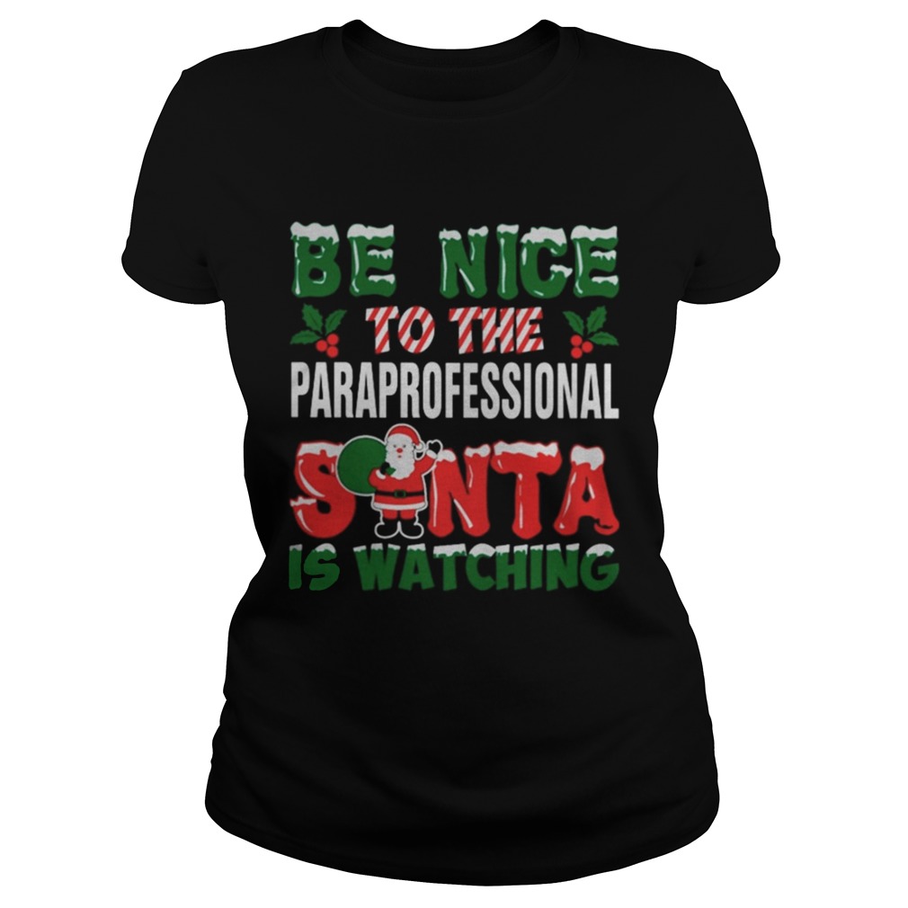 1572831524Be nice to the paraprofessional Santa is watching Christmas ugly Classic Ladies