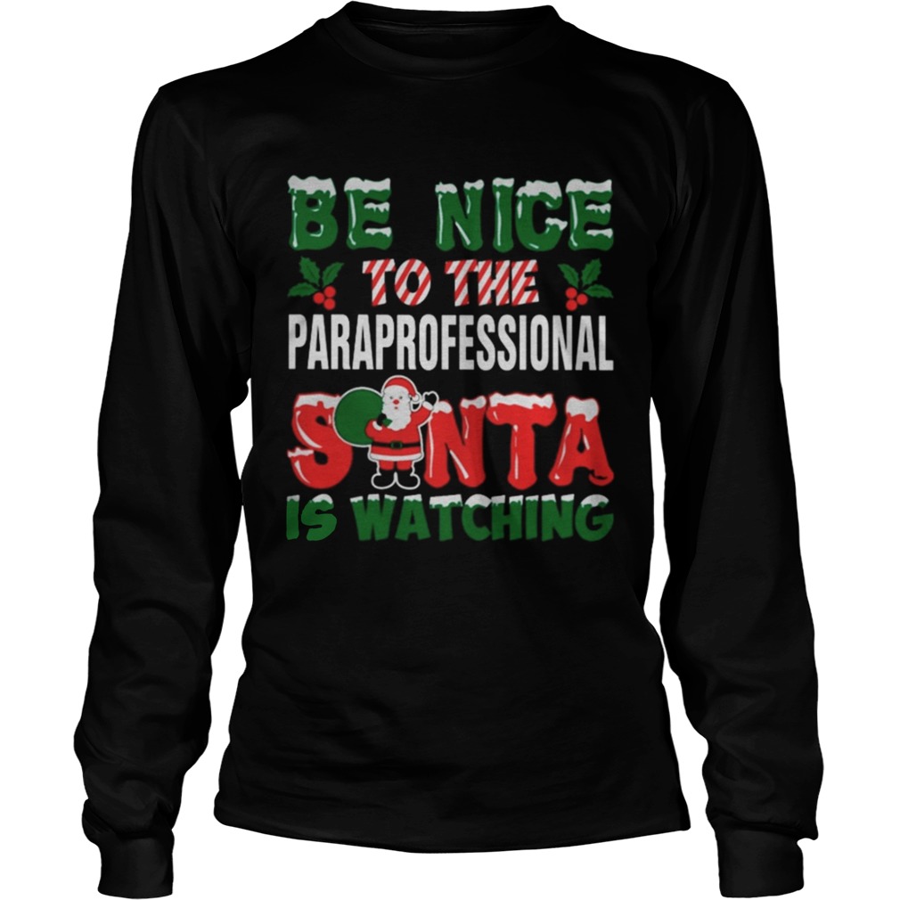 1572831524Be nice to the paraprofessional Santa is watching Christmas ugly LongSleeve