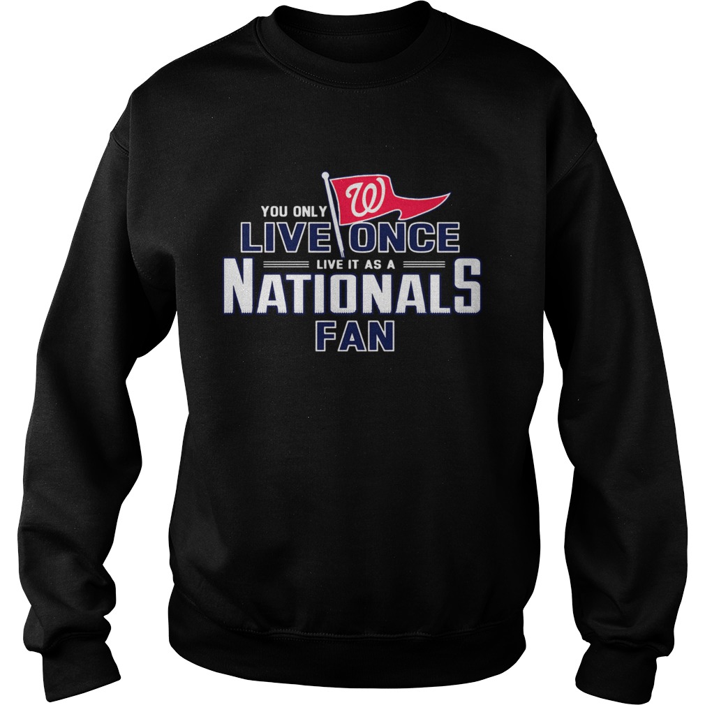 1572836979You only live once live it as a Nationals fan Sweatshirt