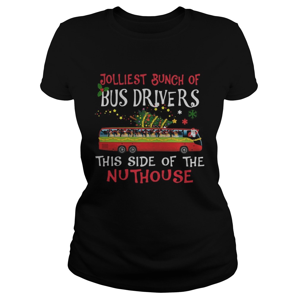 1572842440Jolliest Bunch Of Bus Drivers This Side Of The Nuthouse Merry Christmas Classic Ladies