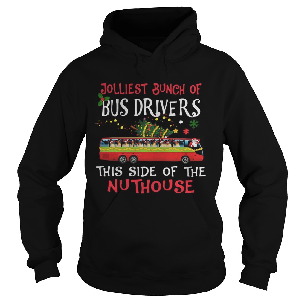 1572842440Jolliest Bunch Of Bus Drivers This Side Of The Nuthouse Merry Christmas Hoodie