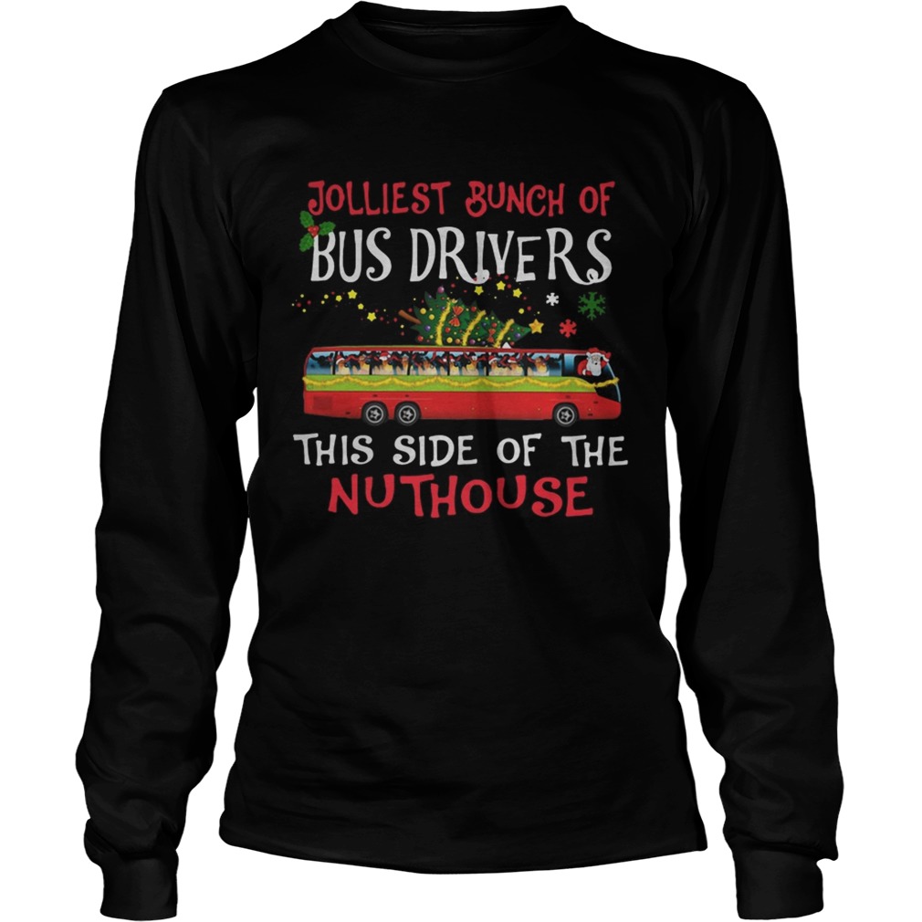 1572842440Jolliest Bunch Of Bus Drivers This Side Of The Nuthouse Merry Christmas LongSleeve