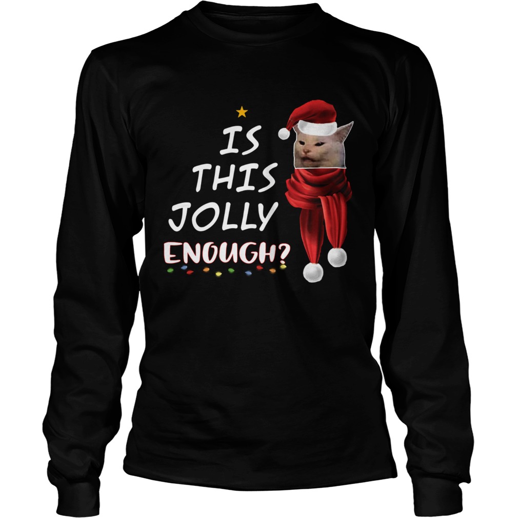 1572854370Cats Is This Jolly Enough Christmas LongSleeve