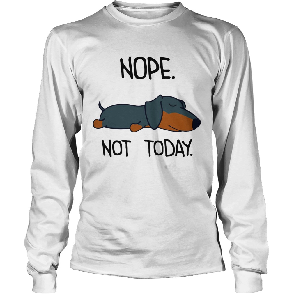 1572856154Dachshund Sleep Nope Not Today LongSleeve