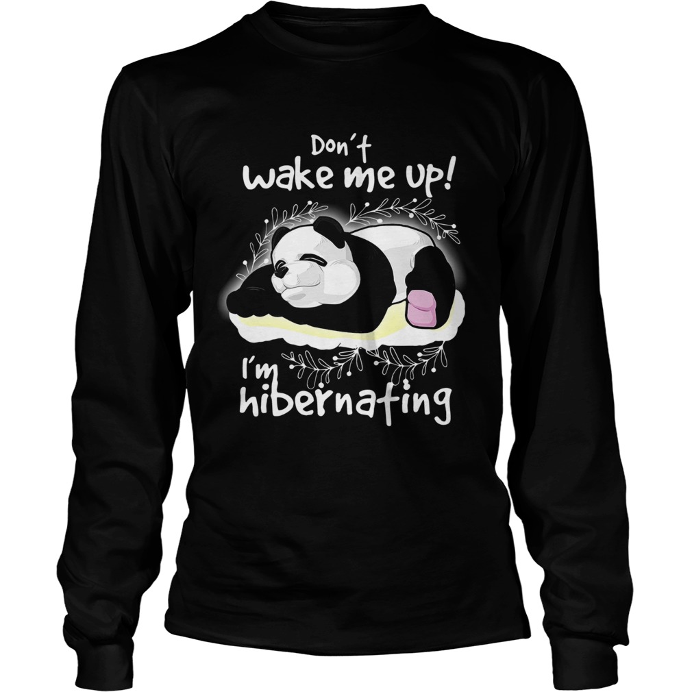 1572856893Panda Donâ€™t Wake Me Up Iâ€™m Hibernating LongSleeve