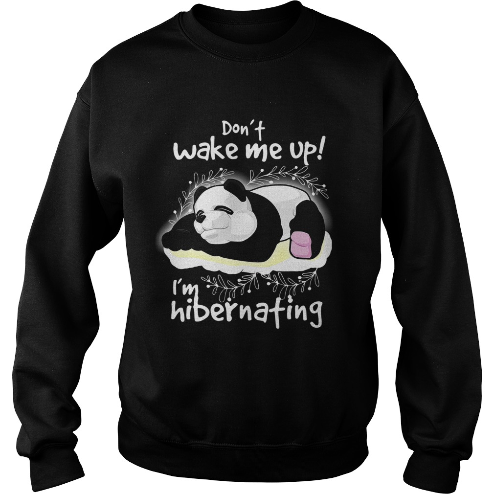 1572856893Panda Donâ€™t Wake Me Up Iâ€™m Hibernating Sweatshirt