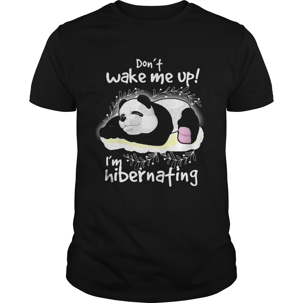 Panda Don’t Wake Me Up I’m Hibernating shirt