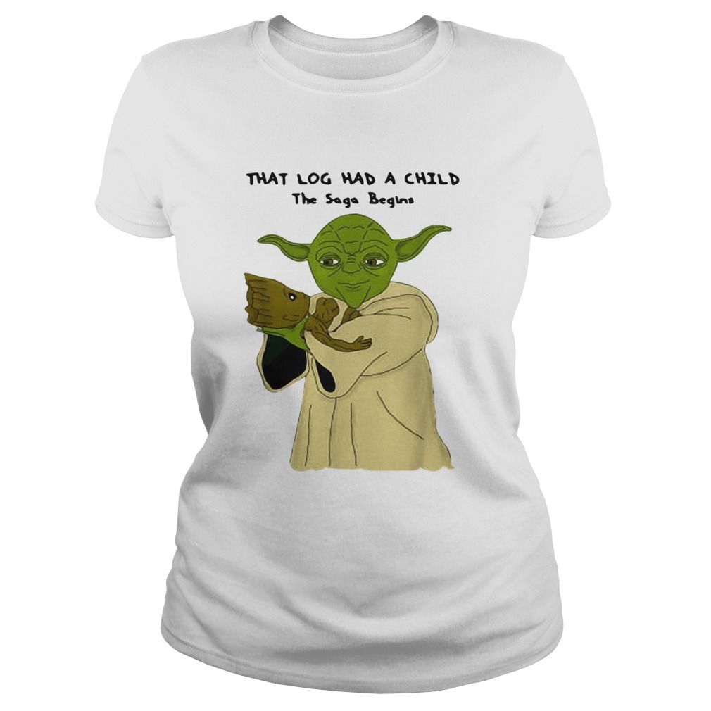 1572858242Yoda and Baby Groot that log had a child the saga begins Classic Ladies