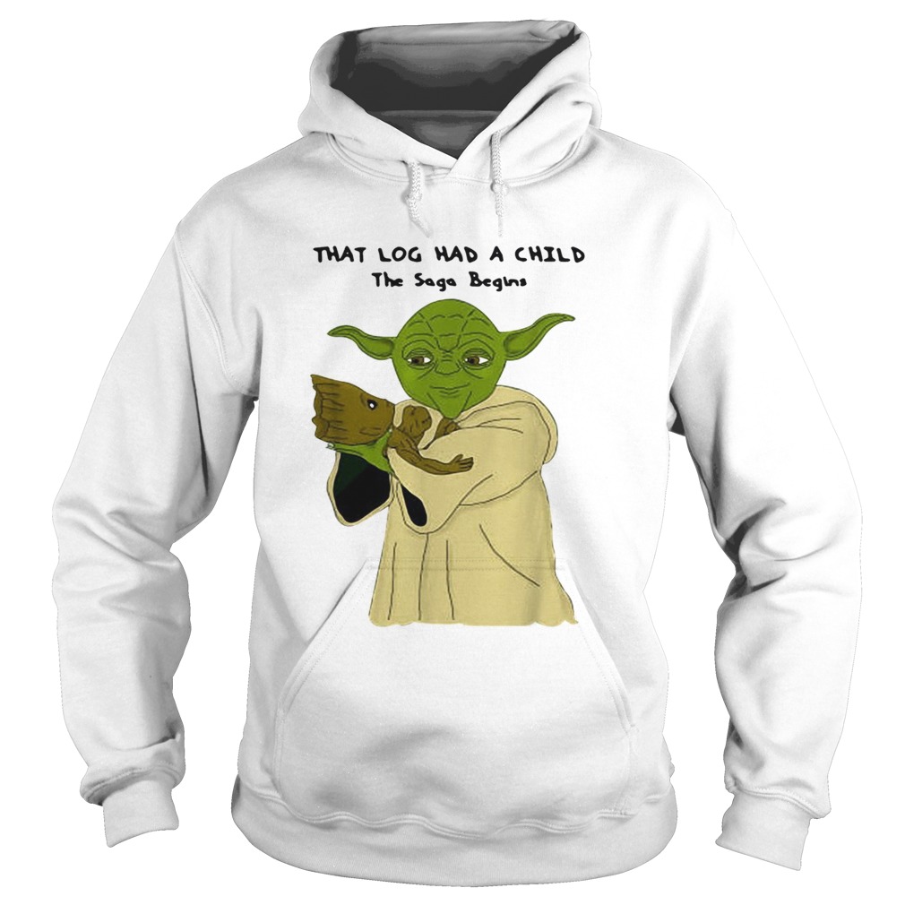 1572858242Yoda and Baby Groot that log had a child the saga begins Hoodie