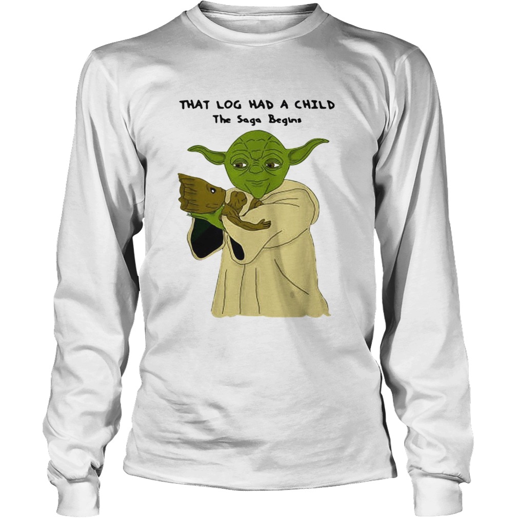 1572858242Yoda and Baby Groot that log had a child the saga begins LongSleeve