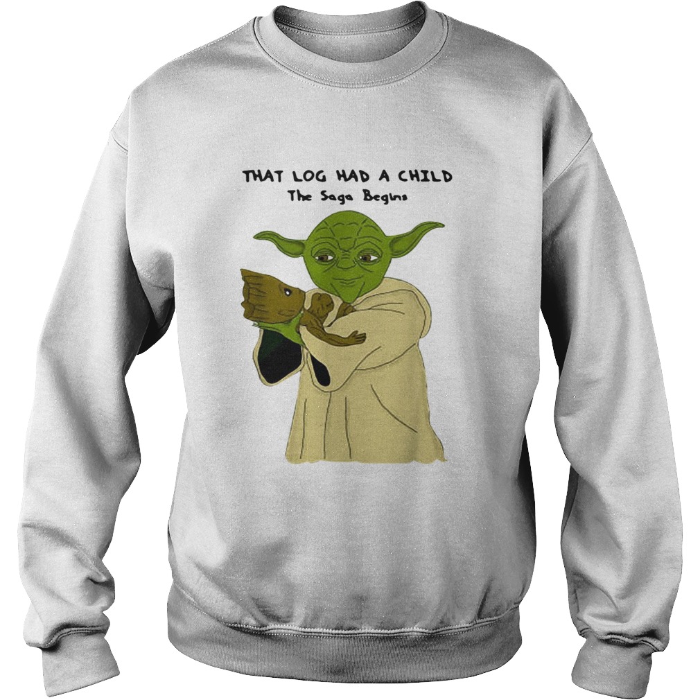 1572858242Yoda and Baby Groot that log had a child the saga begins Sweatshirt