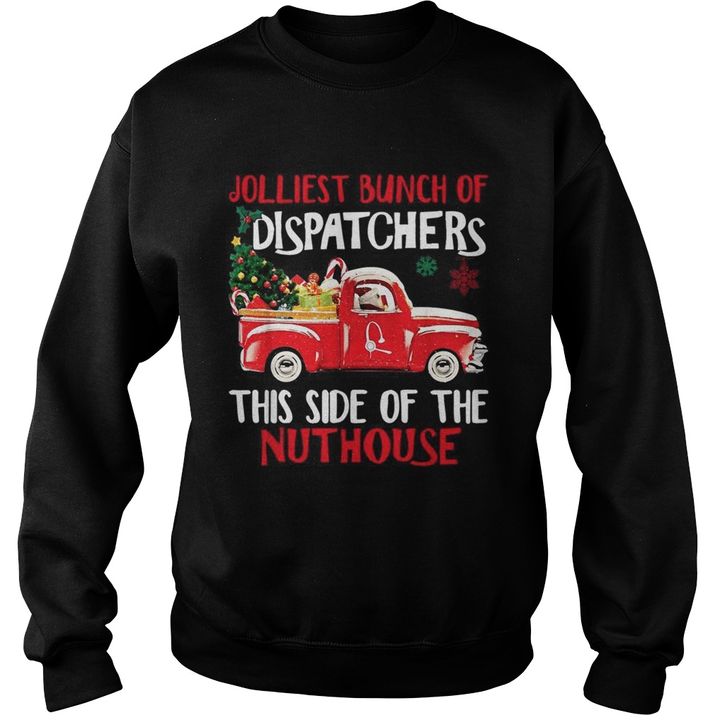 1572858567Jolliest bunch of Dispatchers this side of the nuthouse Christmas Sweatshirt