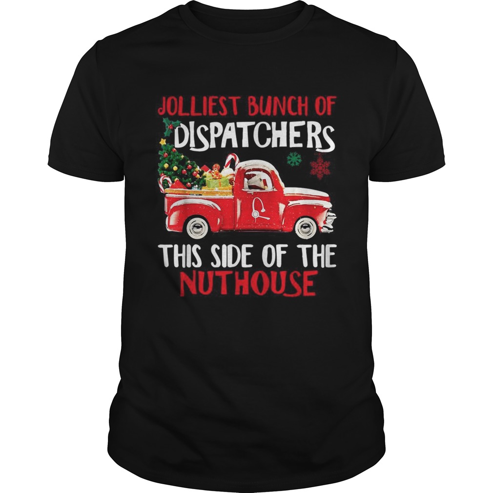 Jolliest bunch of Dispatchers this side of the nuthouse Christmas shirt