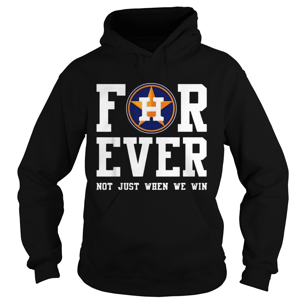 1572859104Houston Astros Forever not just when we win Hoodie