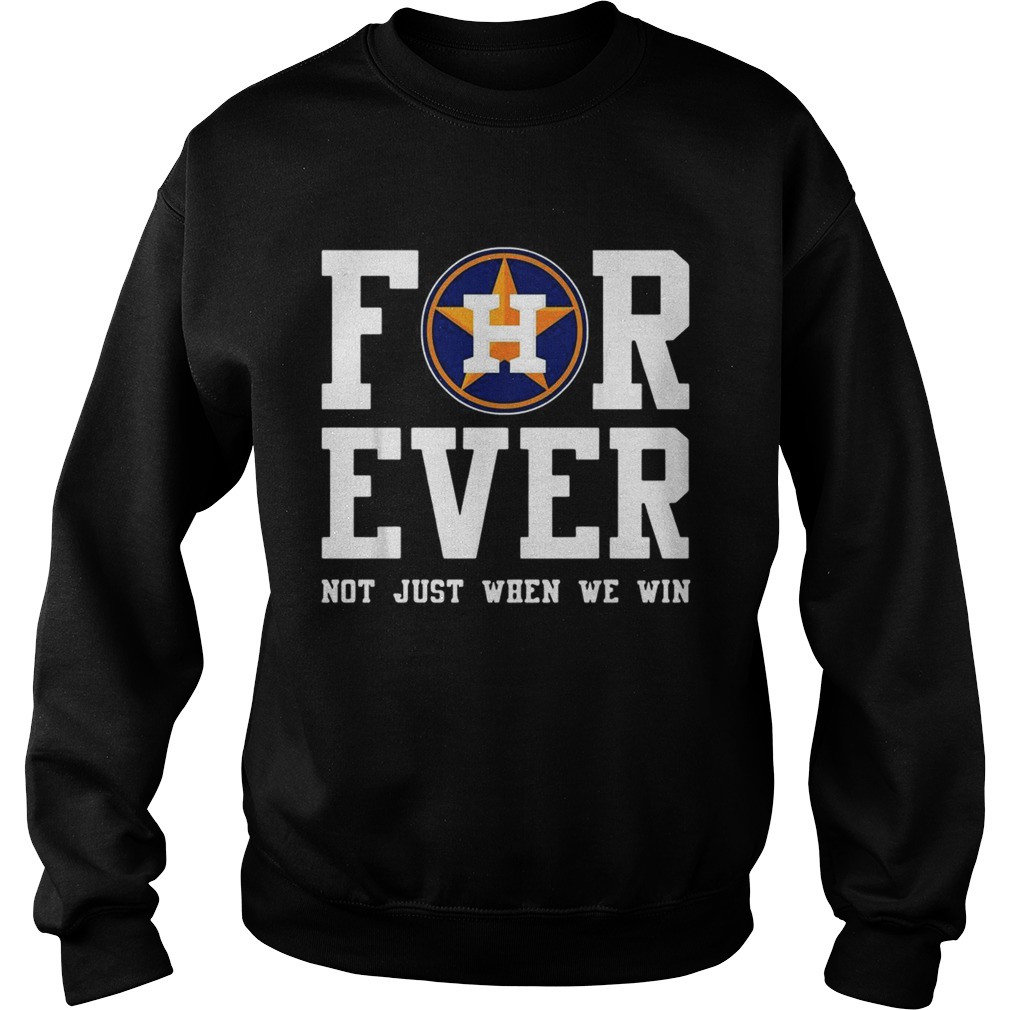 1572859104Houston Astros Forever not just when we win Sweatshirt