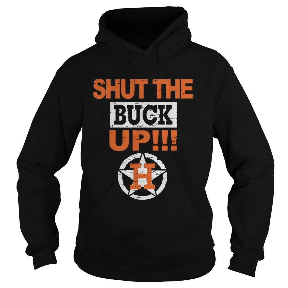 1572859150Houston Astros shut the buck up Hoodie