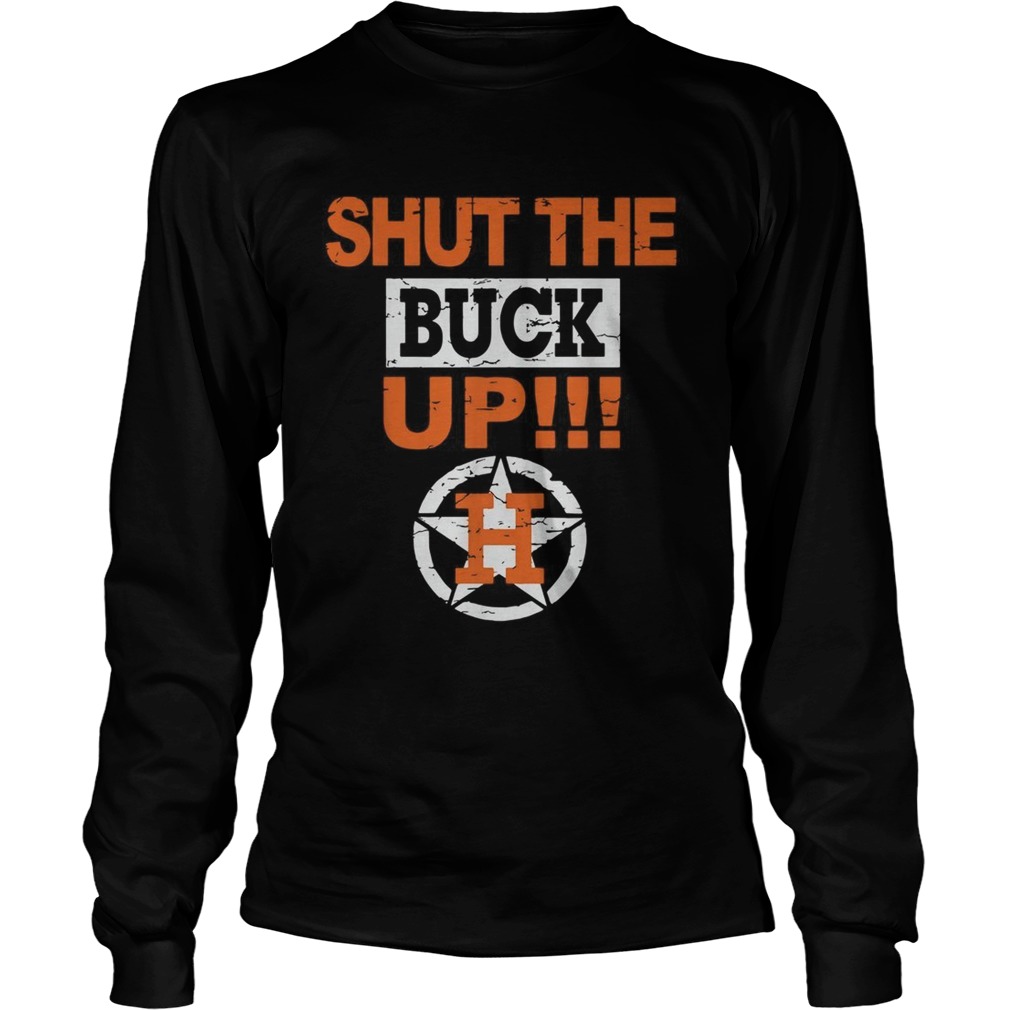 1572859150Houston Astros shut the buck up LongSleeve