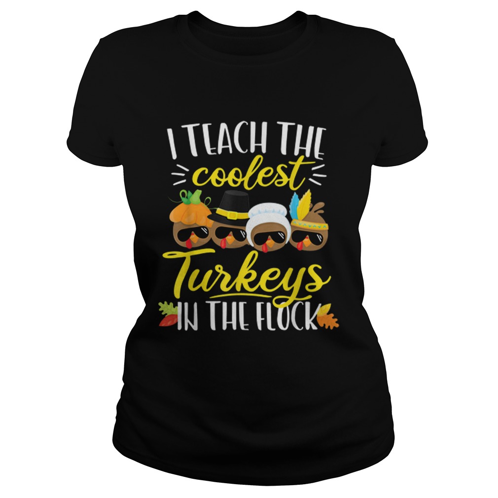 1572862112Thanksgiving Teacher Teach The Coolest Turkeys In The Flock Classic Ladies