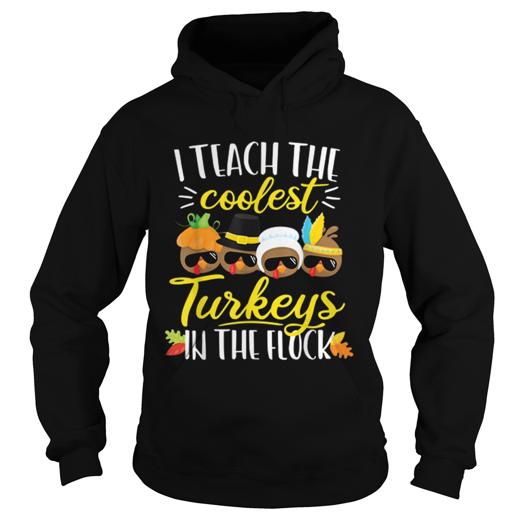 1572862112Thanksgiving Teacher Teach The Coolest Turkeys In The Flock Hoodie