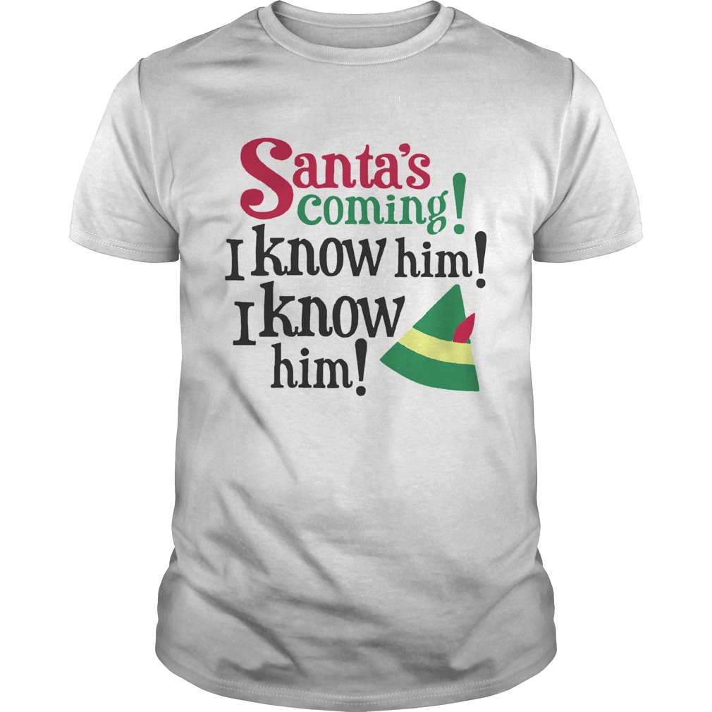 Santa's Coming I Know Him Christmas shirt