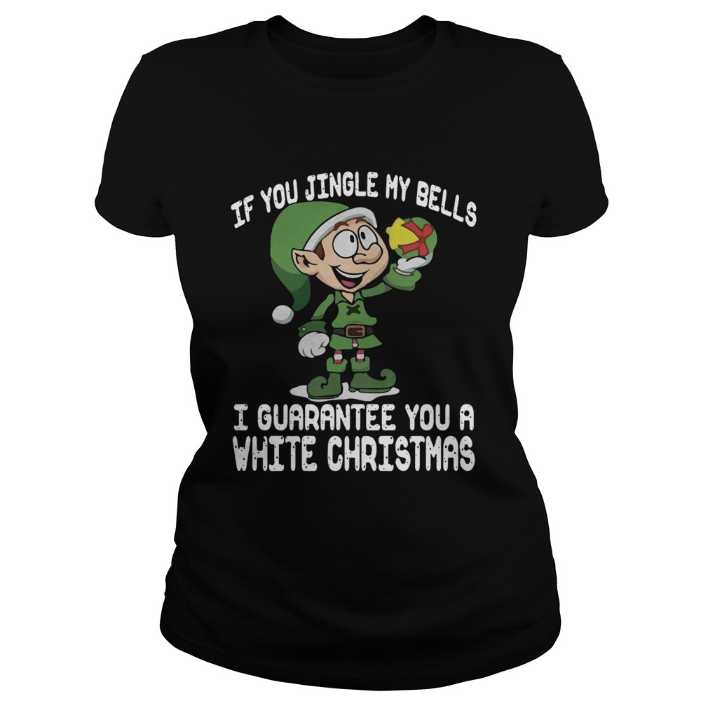 1572865018Elf If You Jingle My Bells Iâ€™ll Guarantee You A White Christmas Classic Ladies