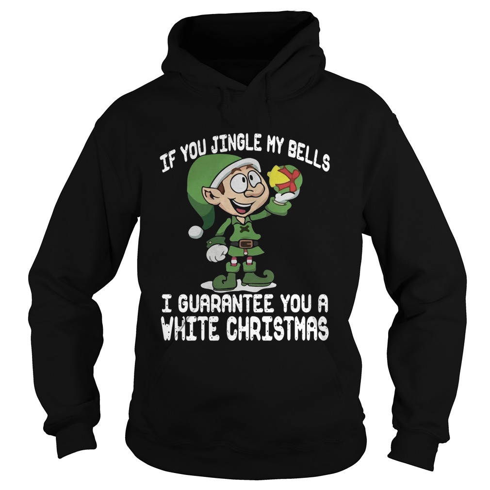 1572865018Elf If You Jingle My Bells Iâ€™ll Guarantee You A White Christmas Hoodie