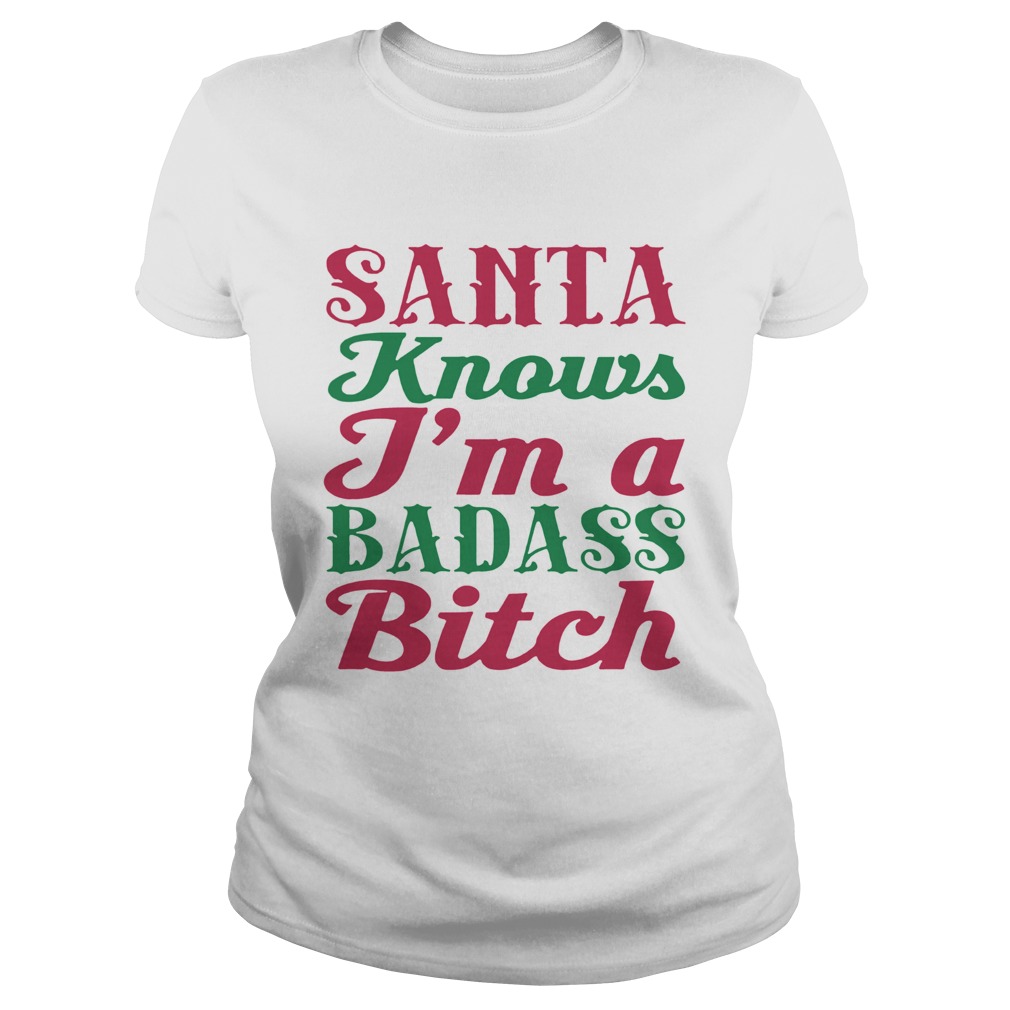 1572867760Santa Knows I'm A Badass Bitch Christmas Classic Ladies